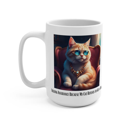 Selling insurance Because My Cat Refuses to Get a Job: Ceramic Coffee Mug